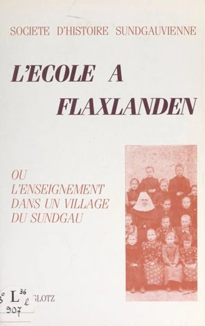 L'école à Flaxlanden: Ou L'enseignement dans un village du Sundgau