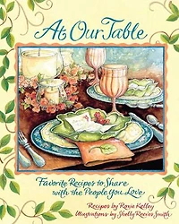 At Our Table: Favorite Recipes to Share with the People You Love