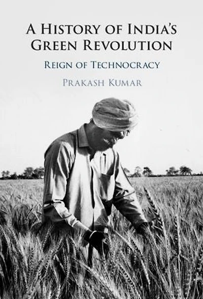 A History of India's Green Revolution: Reign of Technocracy