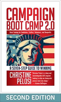 Campaign Boot Camp 2.0: Lessons From The Trail For Candidates, Staffers, Volunteers, And Nonprofits