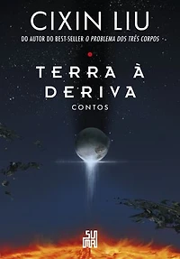 Terra à deriva: Contos: Dez contos do autor do best-seller mundial O problema dos três corpos