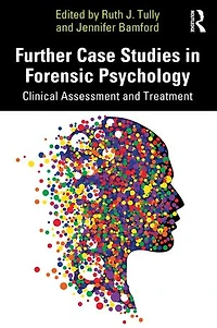 Further Case Studies Forensic Psychology: Clinical Assessment and Treatment