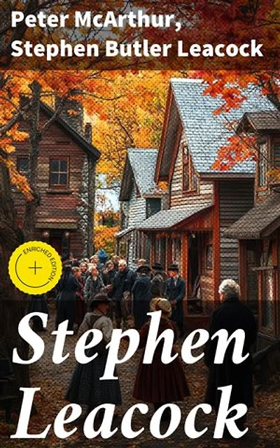 Stephen Leacock: Enriched edition. Exploring the Humorous Legacy of Canadian Literature