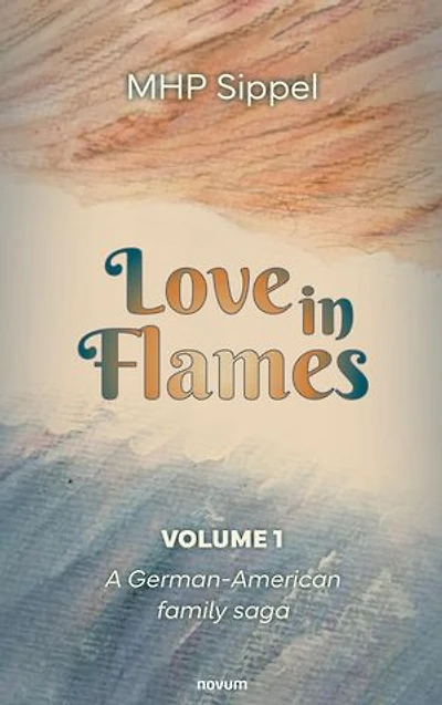Love Flames: A German-American family saga – Volume 1