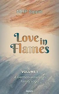 Love Flames: A German-American family saga – Volume 1