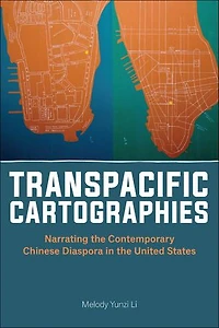 Transpacific Cartographies: Narrating the Contemporary Chinese Diaspora United States