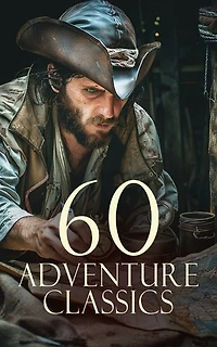60 Adventure Classics: Treasure Island, Moby-Dick, Gulliver's Travels, The Adventures of Huckleberry Finn, The Last of the Mohicans, The Spy, Captain Blood, The Mummy!