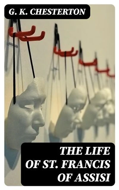 The Life of St. Francis of Assisi: Enriched edition.