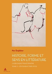 Histoire, Forme et Sens en Littérature: La Belgique francophone - Tome 3 : L'Évitement (1945-1970)