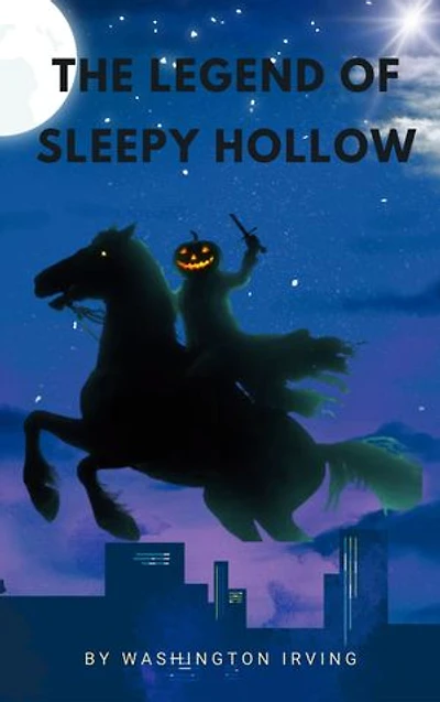 The Legend of Sleepy Hollow: Washington Irving's Spine-Chilling Tale of Mystery and Folklore