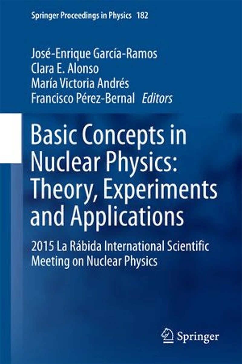 Basic Concepts Nuclear Physics: Theory, Experiments and Applications: 2015 La Rabida International Scientific Meeting on Physics