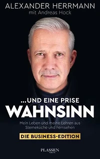 ... und eine Prise Wahnsinn – Die Business-Edition: Mein Leben meine Lehren aus Sterneküche Fernsehen