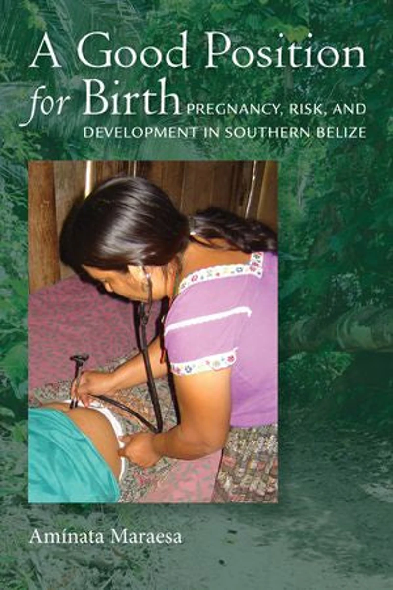 A Good Position for Birth: Pregnancy, Risk, and Development Southern Belize