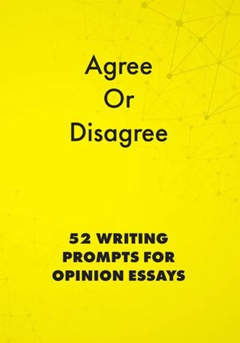Agree or Disagree: 52 Writing Prompts for Opinion Essays: English Prompts, #2