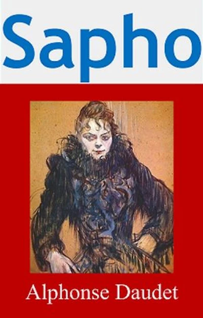 Sapho: (Edition Intégrale - Version Entièrement Illustrée)