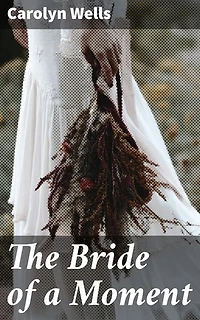 The Bride of a Moment: A Tale of Love, Misfortune, and Redemption in Early 20th-Century New York