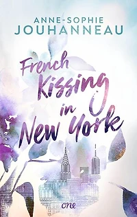 French Kissing in New York: Eine herzerwärmende Romance über die Suche nach der großen Liebe - und sich selbst
