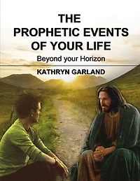 The Prophetic Events Of Your Life: Beyond Horizon