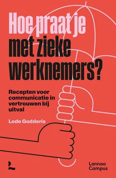 Hoe praat je met zieke werknemers?: Recepten voor communicatie in vertrouwen bij uitval