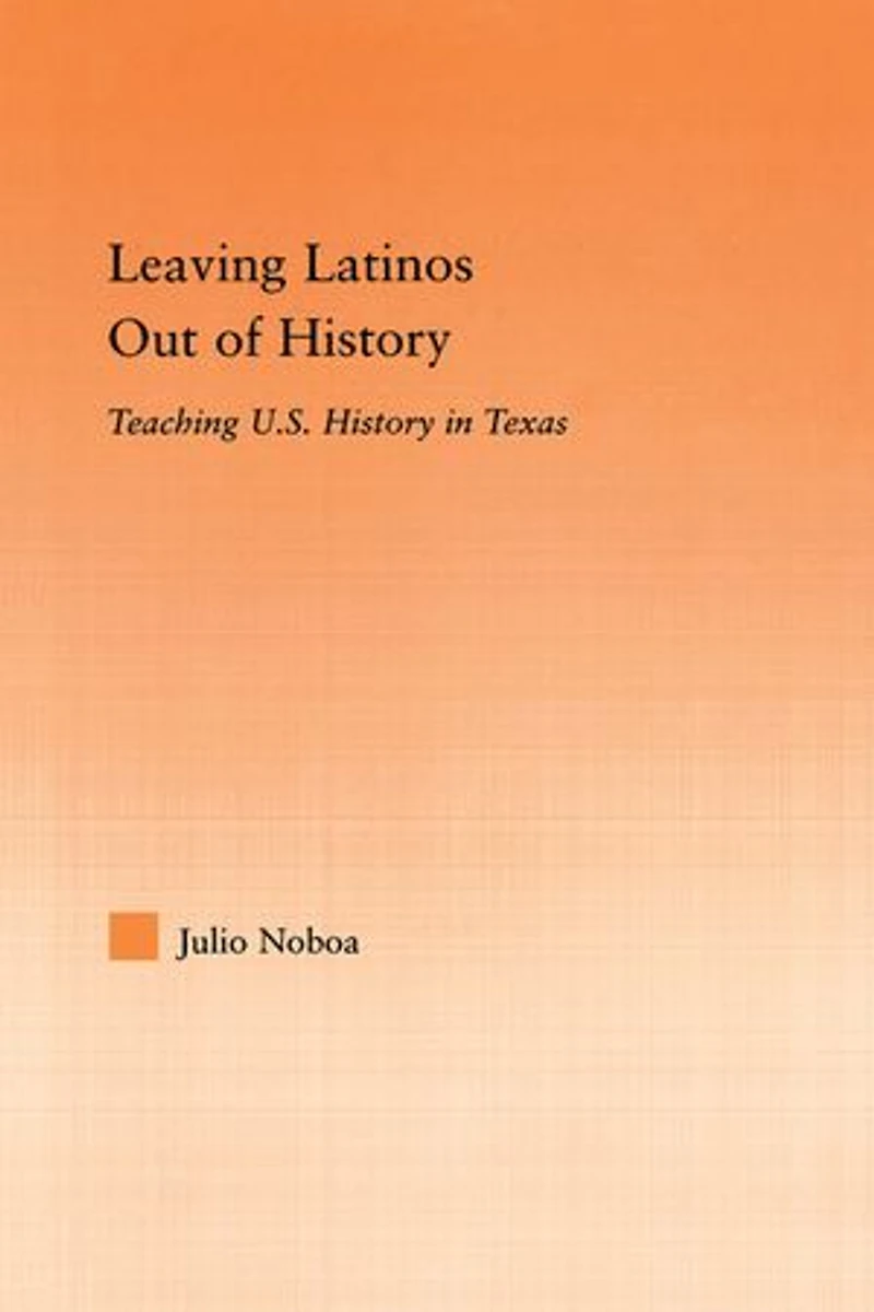 Leaving Latinos Out of History: Teaching US History Texas