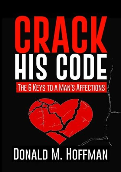 CRACK HIS CODE: The 6 Keys to a Man's Affections