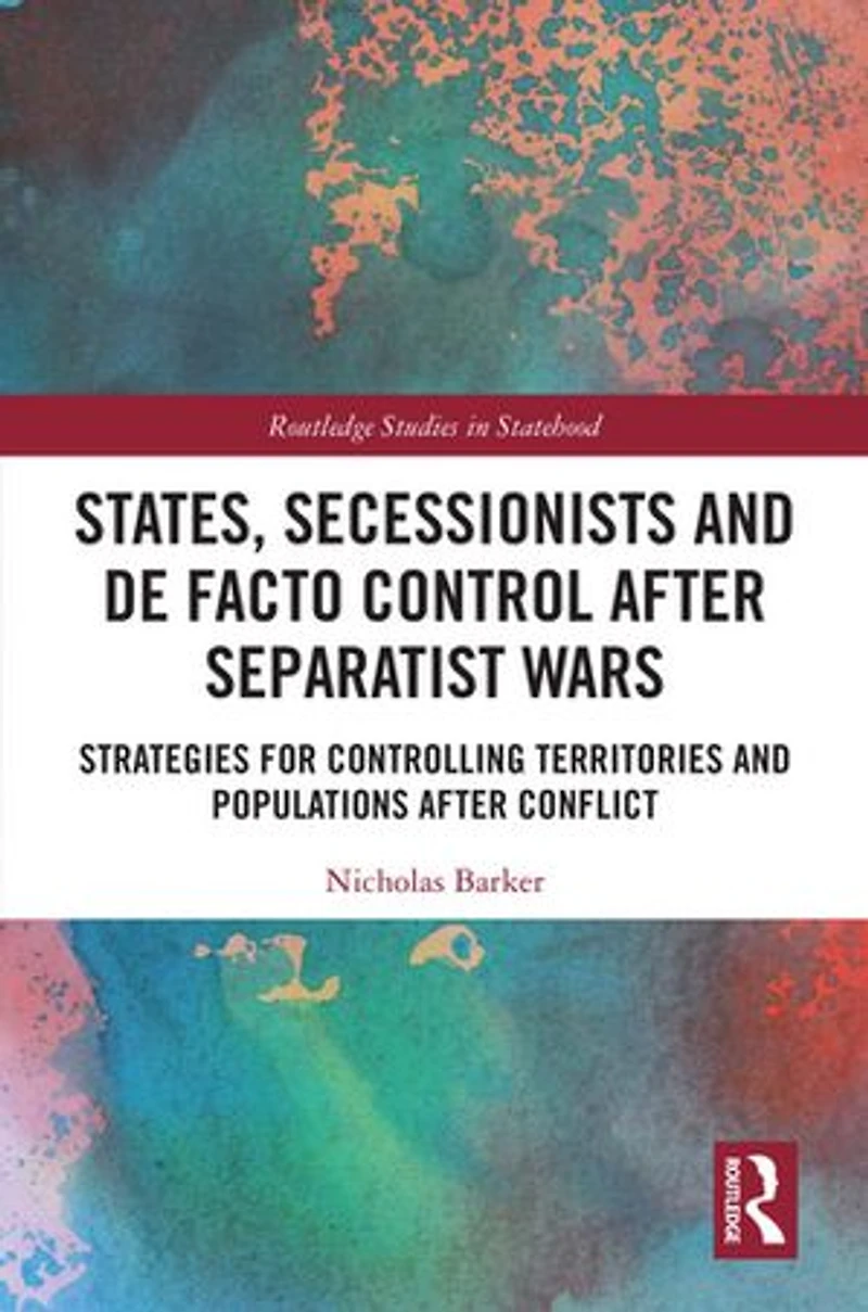 States, Secessionists and De Facto Control after Separatist Wars: Strategies for Controlling Territories Populations Conflict