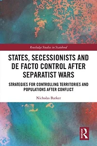 States, Secessionists and De Facto Control after Separatist Wars: Strategies for Controlling Territories Populations Conflict