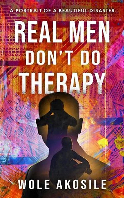 Real men Don’t do Therapy: a Portrait of a Beautiful Disaster