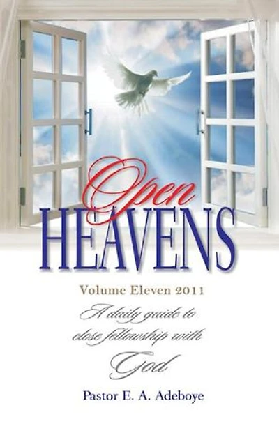 Open Heavens Daily Devotional: A daily guide to close fellowship with God