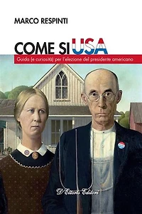 Come si USA: Guida (e curiosità) per l’elezione del presidente americano