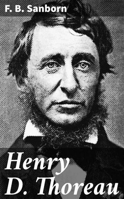 Henry D. Thoreau: Enriched edition. Exploring Thoreau's Transcendental Legacy and Nature's Influence