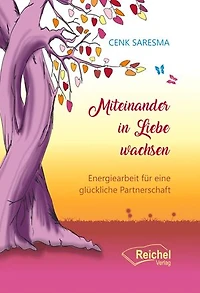 Miteinander in Liebe wachsen: Energiearbeit für eine glückliche Partnerschaft