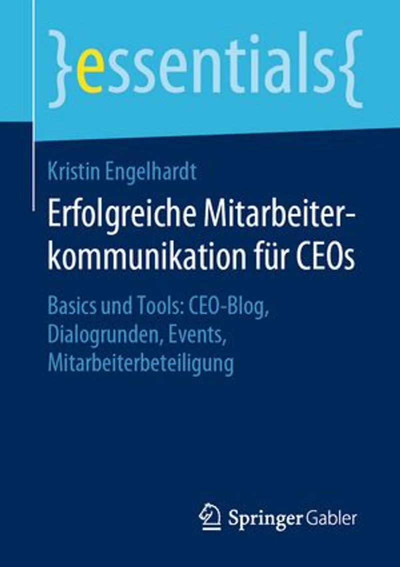 Erfolgreiche Mitarbeiterkommunikation Für Ceos: Basics Und Tools: Ceo-blog, Dialogrunden, Events, Mitarbeiterbeteiligung
