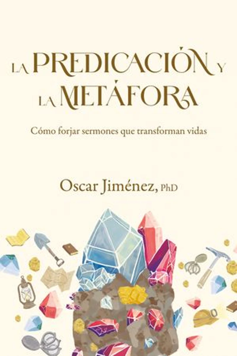 la predicación y metáfora: Cómo forjar sermones que transforman vidas