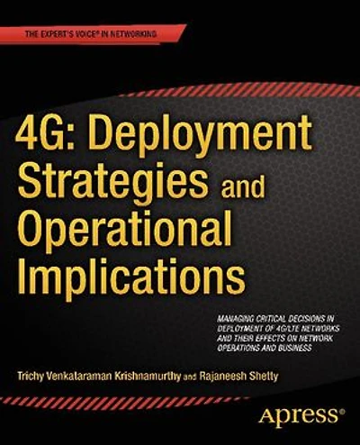 4G: Deployment Strategies and Operational Implications: Managing Critical Decisions of 4G/LTE Networks their Effects on Network Operations Business