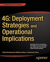 4G: Deployment Strategies and Operational Implications: Managing Critical Decisions of 4G/LTE Networks their Effects on Network Operations Business