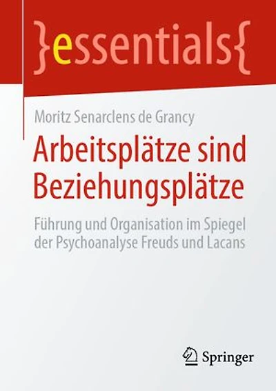 Arbeitsplatze sind Beziehungsplatze: Fuhrung und Organisation im Spiegel der Psychoanalyse Freuds Lacans