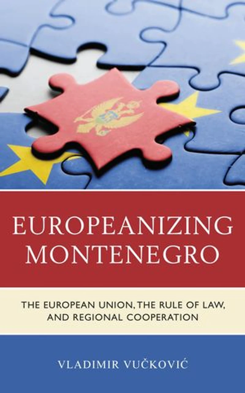 Europeanizing Montenegro: the European Union, Rule of Law, and Regional Cooperation