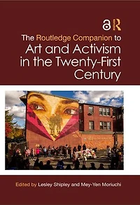 the Routledge Companion to Art and Activism Twenty-First Century
