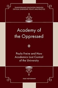 Academy of the Oppressed: Paulo Freire and How Academics Lost Control University