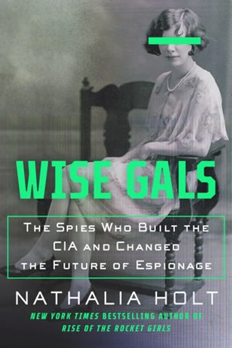 Wise Gals: the Spies Who Built CIA and Changed Future of Espionage