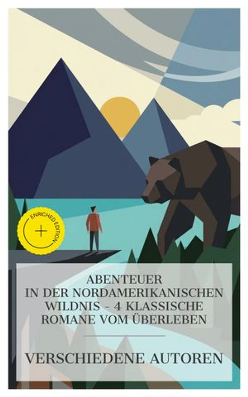 Abenteuer in der nordamerikanischen Wildnis – 4 klassische Romane vom Überleben: Bereicherte Ausgabe. Die Regulatoren in Arkansas, Der siebente Mann, Tyrr - der Grislybär, Der Seewolf