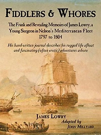 Fiddlers and Whores: The Candid Memoirs of a Surgeon Nelson's Fleet