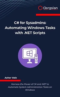 C# for Sysadmins: Automating Windows Tasks with .NET Scripts