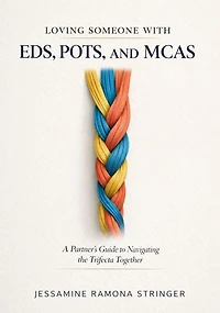 Loving Someone with EDS, POTS, and MCAS: A Partner’s Guide to Navigating the Trifecta Together