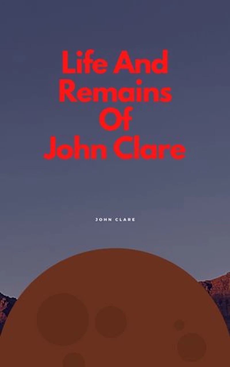 Life And Remains Of John Clare