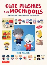 Cute Plushies and Mochi Dolls: Sweet Manga-style Kawaii Characters to Sew
