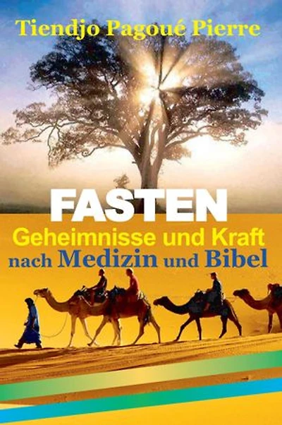 FASTEN : GEHEIMNISSE und KRAFT nach MEDIZIN und BIBEL