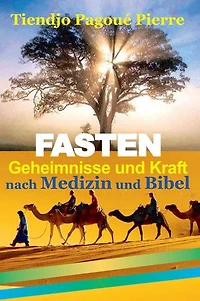 FASTEN : GEHEIMNISSE und KRAFT nach MEDIZIN und BIBEL
