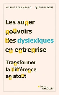 Les superpouvoirs des dyslexiques en entreprise: transformer la différence atout